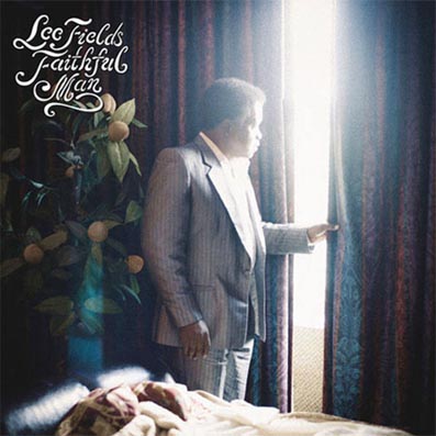Lee Fields & The Expressions Faithful Man
